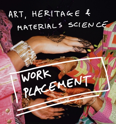 Arts, Heritage and Materials Science Work Placement